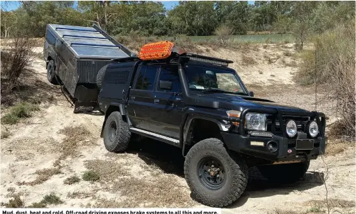  ?? ?? Mud, dust, heat and cold. Off-road driving exposes brake systems to all this and more.