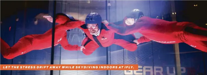  ?? Michael Minasi ?? LET THE STRESS DRIFT AWAY WHILE SKYDIVING INDOORS AT IFLY.
