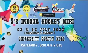  ?? ?? JOM SERTAI: Pemain dan peminat sukan hoki dipelawa menyertai ‘5’s Indoor Hockey Miri Tournament’ di Miri pada 2 dan 3 Julai ini.