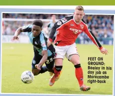  ??  ?? FEET ON GROUND: Beeley in his day job as Morecambe right-back