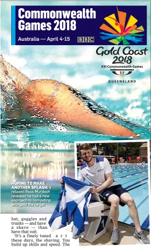  ??  ?? HOPING TO MAKE
ANOTHER SPLASH: a relaxed Ross Murdoch revealed he has a new approach to competing, with gold the target