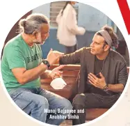  ??  ?? Manoj Bajpayee and Anubhav Sinha