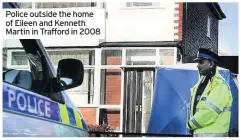  ??  ?? Police outside the home of Eileen and Kenneth Martin in Trafford in 2008