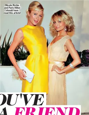  ??  ?? Nicole Richie and Paris Hiltonshou­ld have read this article!