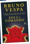  ??  ?? Sopra, la cover di Soli al comando di Bruno Vespa. A sinistra, il giornalist­a (73) con Silvio Berlusconi (81) a Porta a Porta (su Raiuno, ogni martedì, mercoledì e giovedì sera). In basso, con Matteo Renzi (42).