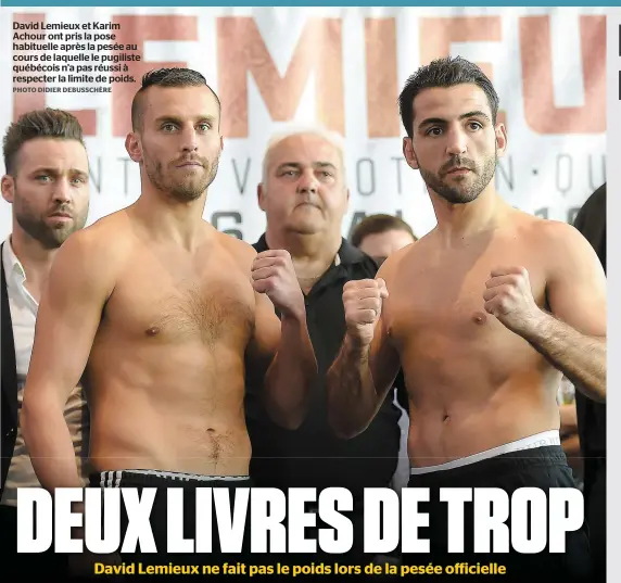  ?? PHOTO DIDIER DEBUSSCHÈR­E ?? David Lemieux et Karim Achour ont pris la pose habituelle après la pesée au cours de laquelle le pugiliste québécois n’a pas réussi à respecter la limite de poids.