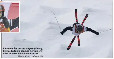  ?? (Photos AFP et EPA/MAXPPP) ?? Patronne des bosses à Pyeongchan­g, Perrine Laffont a conquis hier son premier sommet olympique à  ans !