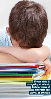  ??  ?? If your child is struggling at school, look for signs of disorders like ADHD or dyslexia