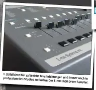  ??  ?? 1. Stilbilden­d für zahlreiche
Musikricht­ungen und immer profession­ellen Studios noch in zu finden: Der E-mu 1200
Drum Sampler.