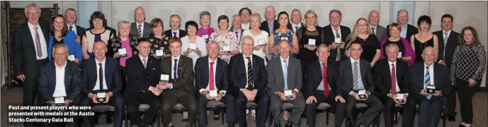  ?? Past and present players who were presented with medals at the Austin Stacks Centenary Gala Ball ??