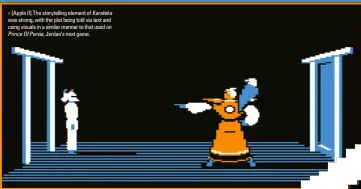  ??  ?? » [Apple II] The storytelli­ng element of Karateka was strong, with the plot being told via text and using visuals in a similar manner to that used on Prince Of Persia, Jordan’s next game.