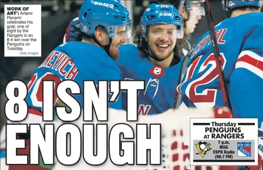  ?? Getty Images ?? WORK OF ART’: Artemi Panarin celebrates his goal, one of eight by the Rangers in an 8-4 win over the Penguins on Tuesday.