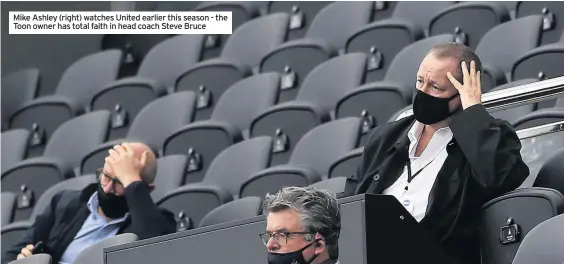  ??  ?? Mike Ashley (right) watches United earlier this season - the Toon owner has total faith in head coach Steve Bruce