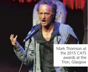  ??  ?? Mark Thomson at the 2015 CATS awards at the Tron, Glasgow