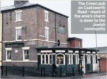  ??  ?? The Crown pub on Coatsworth Road - much of the area’s charm is down to the Jewish community