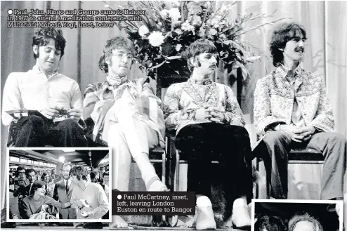  ??  ?? Paul, John, Ringo and George came to Bangor in 1967 to attend a meditation conference with Maharishi Mahesh Yogi, inset, below
Paul McCartney, inset, left, leaving London Euston en route to Bangor