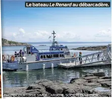  ?? PHOTO COURTOISIE SIMON LAROCHE, SOCIÉTÉ DUVETNOR ?? Le bateau Le Renard au débarcadèr­e.