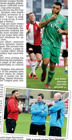  ?? REX REX ?? Job done: Deeney nets the second Talk a good game: Troy Deeney chats with Woking assistants Ian Dyer and Martin Tyler