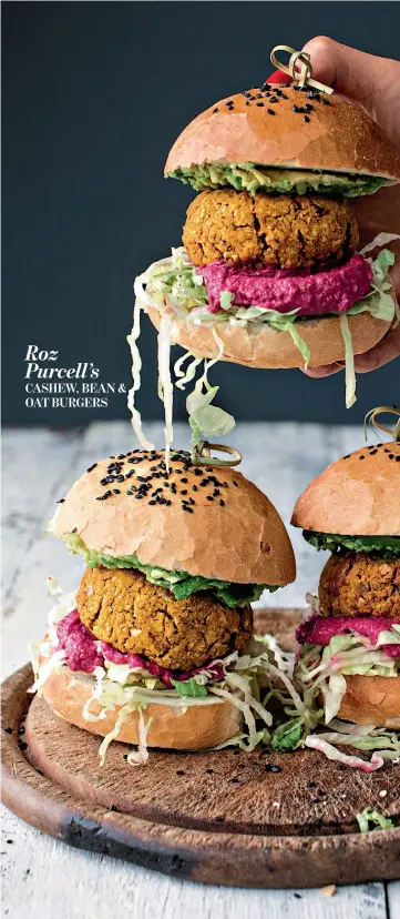  ??  ?? Roz Purcell’s CASHEW, BEAN & OAT BURGERS