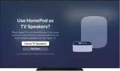  ??  ?? As of the time of writing, there’s an entire feature of Apple TV that you can’t buy any hardware to access.