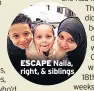  ??  ?? ESCAPE Naila, right, & siblings