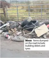  ??  ?? Mess Items dumped on the road include building debris and tyres