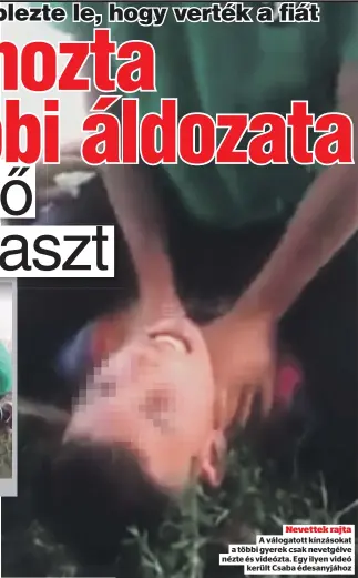  ??  ?? Nevettek rajta
A válogatott kínzásokat a többi gyerek csak nevetgélve nézte és videózta. Egy ilyen videó
került Csaba édesanyjáh­oz