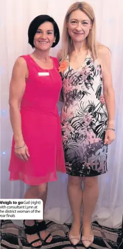  ??  ?? Weigh to go Gail (right) with consultant Lynn at the district woman of the year finals