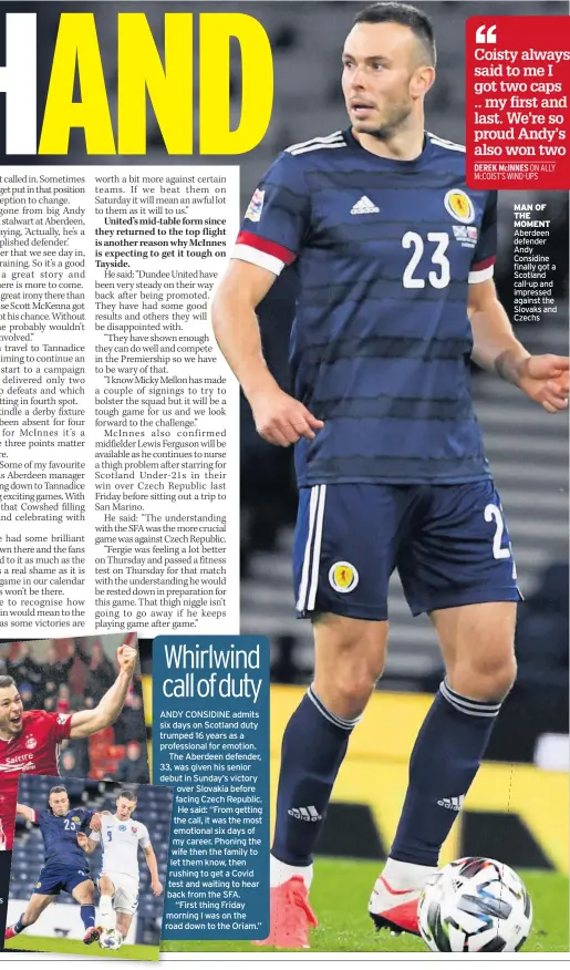  ??  ?? MAN OF THE MOMENT Aberdeen defender Andy Considine finally got a Scotland call-up and impressed against the Slovaks and Czechs