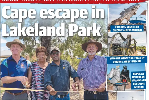  ?? ?? Cook Shire Mayor Peter Scott, Rosie Harrigan, Damien Harrigan and former councillor Alan Wilson at the opening of the Gateway to Cape York sculpture park. CATCHING DREAMS BY ORIONNE ALBERT-MITCHELL