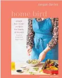  ??  ?? Home Bird by Megan Davies, photograph­y by Clare Winfield (Ryland Peters & Small, $40) distribute­d by Bookreps NZ