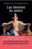  ?? ?? Les Héroïnes du plaisir - Splendeur et décadence de vingt demi-mondaines du XIXe siècle. Flammarion. 336 pages. 21 €.