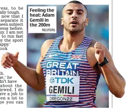 ?? REUTERS ?? Feeling the heat: Adam Gemili in the 200m