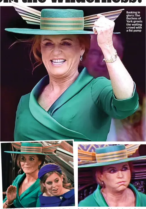  ??  ?? Loving it: Sarah, with daughter Beatrice, waves to friends Basking in glory: The Duchess of York greets the waiting crowd with a fist pump Pulling faces: Duchess puffs her cheeks as she sits down