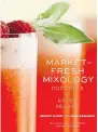  ?? TIM TURNER/ AGATE SURREY ?? Market-Fresh Mixology is a guide to the tantalizin­g mix of fresh fruit and spirits.
