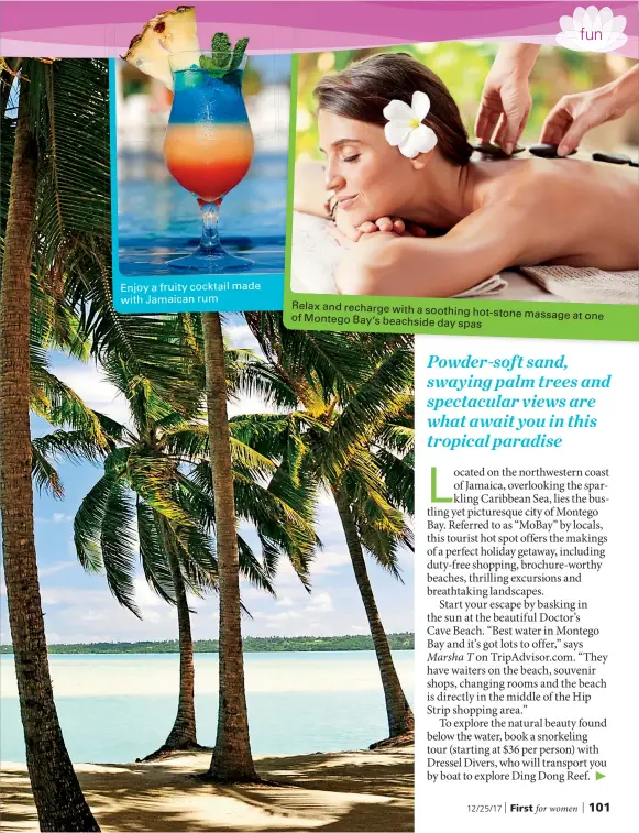  ??  ?? Enjoy a fruity cocktail made with Jamaican rum Relax and recharge with a soothing
hot-stone massage at one of Montego Bay’s beachside day
spas