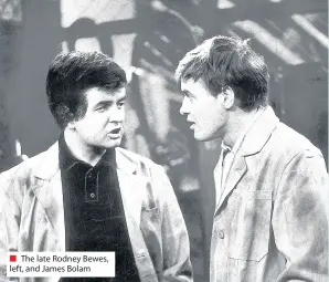  ??  ?? The late Rodney Bewes, left, and James Bolam