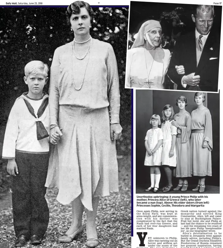  ?? ?? Unorthodox upbringing: A young Prince Philip with his mother, Princess Alice of Greece (left), who later became a nun (top). Above: His elder sisters (from left) Princesses Sophie, Cecilie, Theodora and Margarita