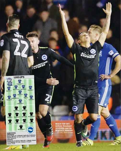  ?? PICTURE: Action Images ?? REACH FOR SKY: Anthony Knockaert celebrates scoring Brighton’s equaliser