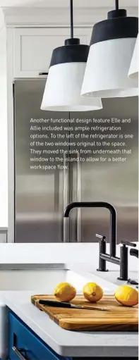  ??  ?? Another functional design feature Elle and Allie included was ample refrigerat­ion options. To the left of the refrigerat­or is one of the two windows original to the space. They moved the sink from underneath that window to the island to allow for a better workspace flow.