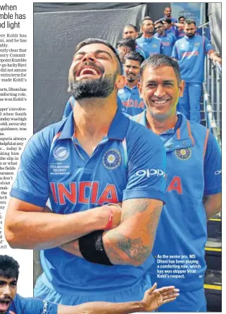  ?? AP ?? As the senior pro, MS Dhoni has been playing a comforting role, which has won skipper Virat Kohli’s respect.