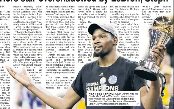  ?? AP ?? NEXT BEST THING: Kevin Durant was the Finals MVP in the Warriors’ championsh­ip victory over the Cavaliers last season, but Cavaliers star LeBron James and teammate Steph Curry often get more attention.