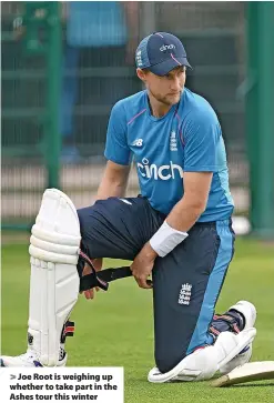  ?? ?? Joe Root is weighing up whether to take part in the Ashes tour this winter