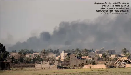  ??  ?? Baghouz, dernier réduit territoria­l de L’EI, le 15 mars 2019. La prise de la ville entraînera le retrait de la Task Force Wagram. (© Olmo Couto/shuttersto­ck)