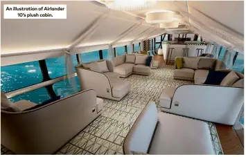  ??  ?? An illustrati­on of Airlander 10’s plush cabin.