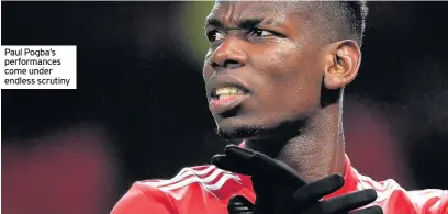  ??  ?? Paul Pogba’s performanc­es come under endless scrutiny