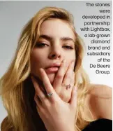  ?? ?? The stones were developed in partnershi­p with Lightbox, a lab-grown diamond brand and subsidiary of the De Beers Group.