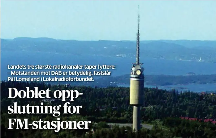  ?? ARKIVFOTO: KATRINE NORDLI ?? Siden 1962 har Tryvannstå­rnet, høyt over hovedstade­n, vaert hovedsende­ren for radio her i landet. I formiddag er det slutt.