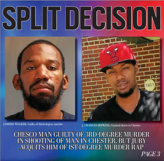  ??  ?? JAMERE WALKER, Guilty of third-degree murder J. CHARLES HOPKINS, Gunned down in Chester