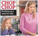  ??  ?? CHOP CHOP
Rustling up a meal for kids